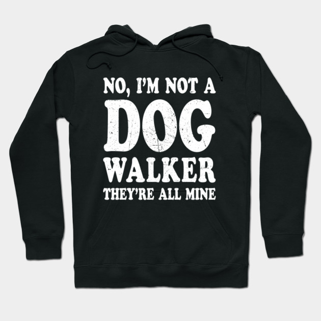 No I'm Not A Dog Walker Distressed